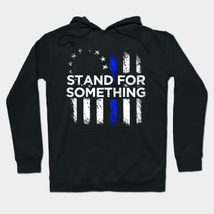 Stand For Something Blue Line Flag Police Proud Hoodie